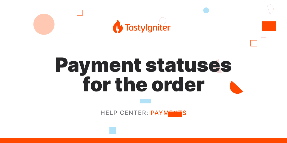 Payment statuses for the order - Help Center - TastyIgniter
